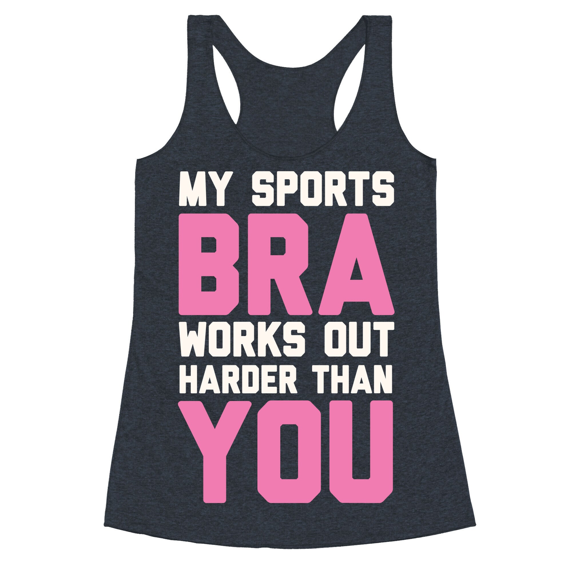My Sports Bra Works Out Harder Than You Racerback Tank